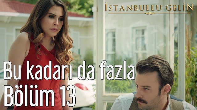 Istanbulli kelin 13 bolim (39-40-41-qismlar)  ïştanbullu gelin 13 bölüm