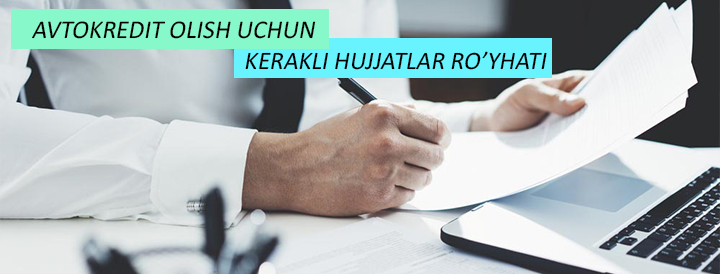 Avtokredit olish uchun qanaqa hujjatlar kerak?